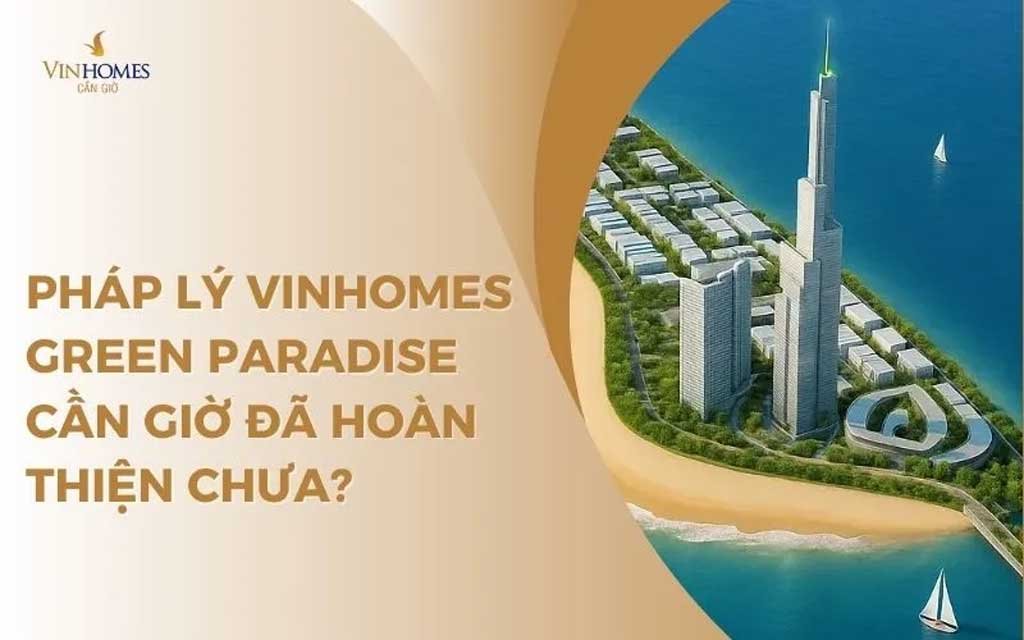 Pháp lý dự án Vinhomes Cần Giờ đã hoàn thiện chưa?